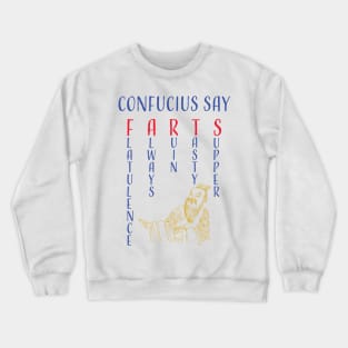 Funny Confucius say, "FARTS" Flatulence Always Ruin Tasty Supper Crewneck Sweatshirt